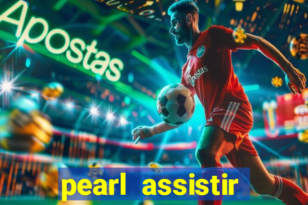 pearl assistir online megaflix